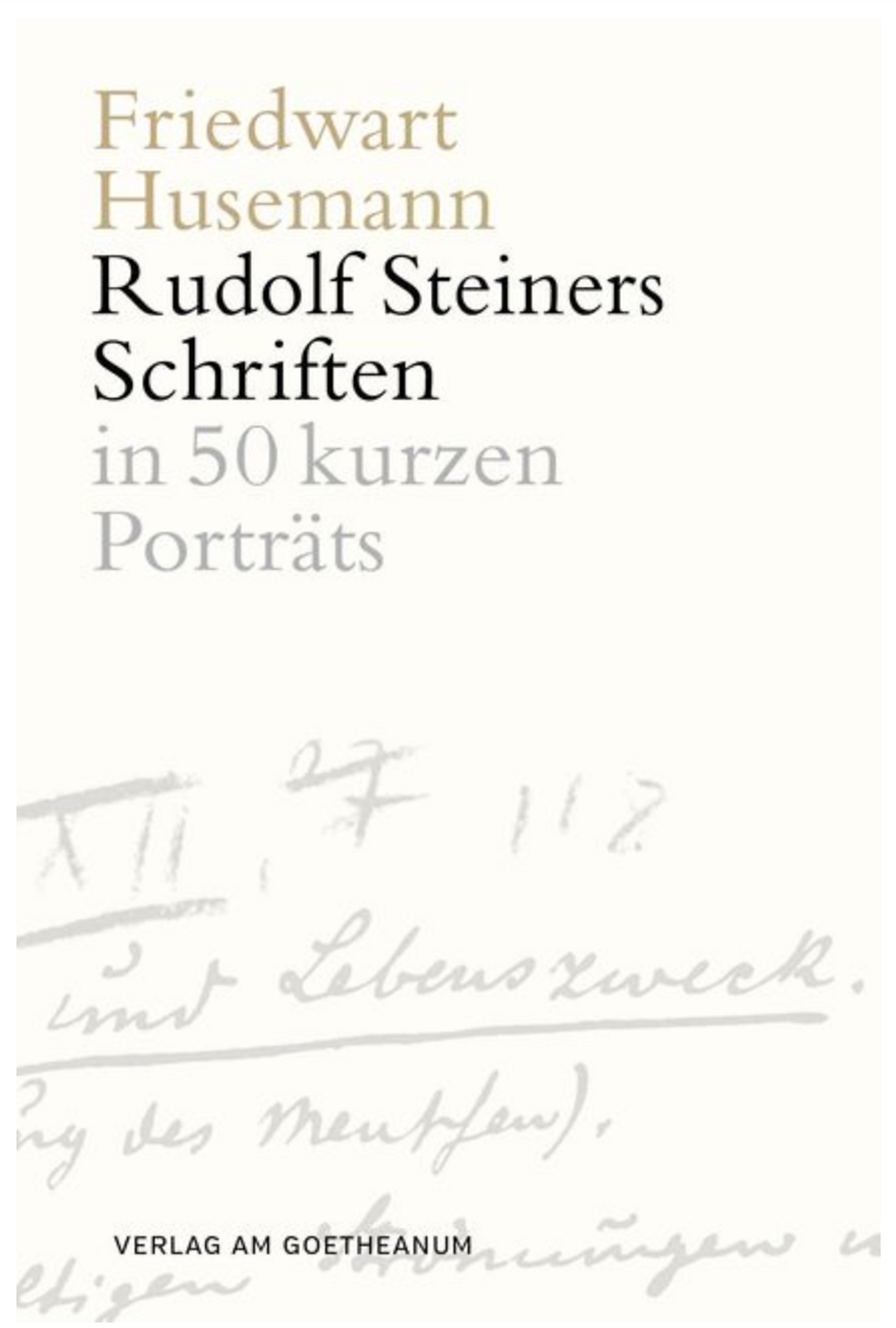 Rudolf Steiners Schriften in 50 kurzen Porträts
